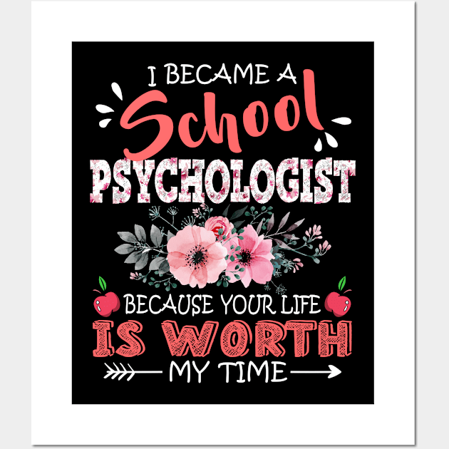 I Became A School Psychologist Because Your Life Is Worth My Time Floral Teacher Mother Gift Wall Art by Kens Shop